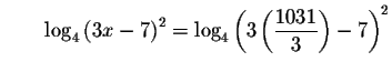 $\qquad \log _{4}\left( 3x-7\right) ^{2}=\log _{4}\left( 3\left(
\displaystyle \frac{1031}{3}\right) -7\right) ^{2}$