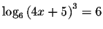 $\log _{6}\left( 4x+5\right) ^{3}=6$