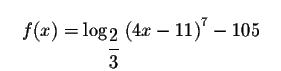 $\quad f(x)=\log _{\displaystyle \frac{2}{3}
}\left( 4x-11\right) ^{7}-105\quad $