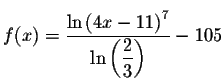 $f(x)=\displaystyle \frac{\ln \left(
4x-11\right) ^{7}}{\ln \left( \displaystyle \frac{2}{3}\right) }-105$