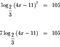 \begin{eqnarray*}&& \\
\log _{\displaystyle \frac{2}{3}}\left( 4x-11\right) ^{7...
...{\displaystyle \frac{2}{3}}\left( 4x-11\right) &=&105 \\
&& \\
\end{eqnarray*}