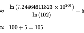 \begin{eqnarray*}&& \\
&\approx &\displaystyle \frac{\ln \left( 7.24464611823\t...
...{\ln \left(
102\right) }+5 \\
&& \\
&\approx &100+5=105 \\
&&
\end{eqnarray*}