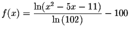 $f(x)=\displaystyle \frac{\ln
(x^{2}-5x-11)}{\ln \left( 102\right) }-100$