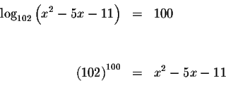 \begin{eqnarray*}&& \\
\log _{102}\left( x^{2}-5x-11\right) &=&100 \\
&& \\
&& \\
\left( 102\right) ^{100} &=&x^{2}-5x-11 \\
&& \\
\end{eqnarray*}