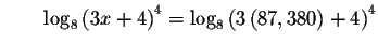 $\qquad \log _{8}\left( 3x+4\right) ^{4}=\log _{8}\left( 3\left(
87,380\right) +4\right) ^{4}$
