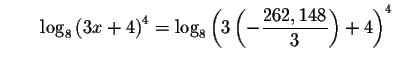 $\qquad \log _{8}\left( 3x+4\right) ^{4}=\log _{8}\left( 3\left( -
\displaystyle \frac{262,148}{3}\right) +4\right) ^{4}$