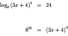 \begin{eqnarray*}&& \\
\log _{8}\left( 3x+4\right) ^{4} &=&24 \\
&& \\
&& \\
8^{24} &=&\left( 3x+4\right) ^{4} \\
&& \\
\end{eqnarray*}