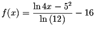 $f(x)=\displaystyle \frac{\ln 4x-5^{2}}{\ln
\left( 12\right) }-16\quad $