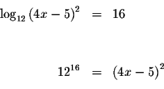 \begin{eqnarray*}&& \\
\log _{12}\left( 4x-5\right) ^{2} &=&16 \\
&& \\
&& \\
12^{16} &=&\left( 4x-5\right) ^{2} \\
&& \\
\end{eqnarray*}