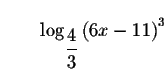 $\qquad \log _{\displaystyle \frac{4}{3}}\left( 6x-11\right) ^{3}$