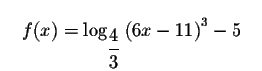 $\quad f(x)=\log _{\displaystyle \frac{4}{3}
}\left( 6x-11\right) ^{3}-5\quad $