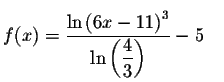 $f(x)=\displaystyle \frac{\ln
\left( 6x-11\right) ^{3}}{\ln \left( \displaystyle \frac{4}{3}\right) }-5\quad $