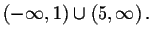 $\left( -\infty ,1\right) \cup \left(
5,\infty \right) .\bigskip $