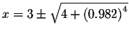 $x=3\pm \sqrt{4+\left(
0.982\right) ^{4}}$