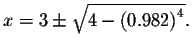 $x=3\pm \sqrt{4-\left( 0.982\right) ^{4}}.$