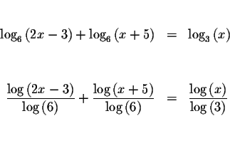 \begin{eqnarray*}&& \\
\log _{6}\left( 2x-3\right) +\log _{6}\left( x+5\right) ...
...og \left( x\right) }{\log
\left( 3\right) } \\
&& \\
&& \\
&&
\end{eqnarray*}