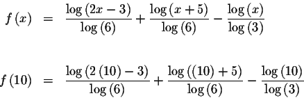 \begin{eqnarray*}f\left( x\right) &=&\displaystyle \frac{\log \left( 2x-3\right)...
...tyle \frac{\log \left( 10\right) }{\log \left( 3\right) } \\
&&
\end{eqnarray*}