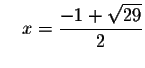 $\quad x=\displaystyle \frac{-1+\sqrt{29}}{2}$