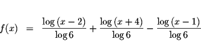 \begin{eqnarray*}&& \\
f(x) &=&\displaystyle \frac{\log \left( x-2\right) }{\lo...
...g 6}-\displaystyle \frac{\log \left( x-1\right) }{\log 6} \\
&&
\end{eqnarray*}