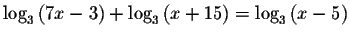 $\log _{3}\left( 7x-3\right) +\log _{3}\left(
x+15\right) =\log _{3}\left( x-5\right) $