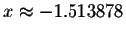 $
x\approx -1.513878$