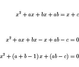 \begin{eqnarray*}&& \\
x^{2}+ax+bx+ab=x+c && \\
&& \\
&& \\
x^{2}+ax+bx-x+ab...
... \\
x^{2}+\left( a+b-1\right) x+\left( ab-c\right) =0 && \\
&&
\end{eqnarray*}