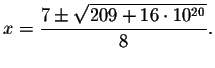 $x=\displaystyle \frac{7\pm \sqrt{
209+16\cdot 10^{20}}}{8}.$