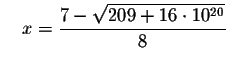 $\quad x=\displaystyle \frac{7-\sqrt{209+16\cdot 10^{20}}}{8}$
