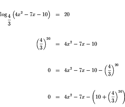 \begin{eqnarray*}&& \\
\log _{\displaystyle \frac{4}{3}}\left( 4x^{2}-7x-10\rig...
...( 10+\left( \displaystyle \frac{4}{3}\right) ^{20}\right) \\
&&
\end{eqnarray*}