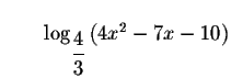 $\qquad \log _{\displaystyle \frac{4}{3}}\left( 4x^{2}-7x-10\right) $