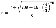 $x=\displaystyle \frac{7+\sqrt{209+16\cdot
\left( \displaystyle \frac{4}{3}\right) ^{20}}}{8}.$
