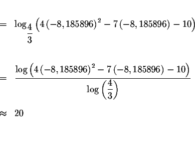 \begin{eqnarray*}&& \\
&=&\log _{\displaystyle \frac{4}{3}}\left( 4\left( -8,18...
...style \frac{4}{3}\right) } \\
&& \\
&\approx &20 \\
&& \\
&&
\end{eqnarray*}