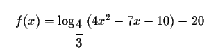 $\quad f(x)=\log _{\displaystyle \frac{4}{3}
}\left( 4x^{2}-7x-10\right) -20\quad $