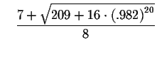 $\quad \displaystyle \frac{7+\sqrt{209+16\cdot \left( .982\right)
^{20}}}{8}$
