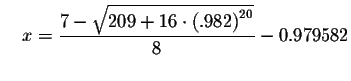 $\quad x=\displaystyle \frac{7-\sqrt{209+16\cdot \left(
.982\right) ^{20}}}{8}-0.979582$