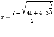 $x=\displaystyle \frac{7-\sqrt{41+4\cdot 3^{\displaystyle \frac{5}{3}}}}{2}$