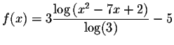 $f(x)=3
\displaystyle \frac{\log \left( x^{2}-7x+2\right) }{\log (3)}-5$