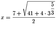 $x=\displaystyle \frac{7+\sqrt{41+4\cdot 3^{\displaystyle \frac{5}{3}}}}{2}$