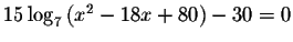 $15\log _{7}\left( x^{2}-18x+80\right) -30=0$