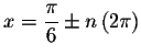 $x=\displaystyle \frac{\pi }{6}\pm n\left( 2\pi \right) $