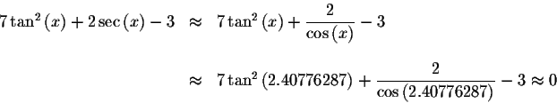 \begin{displaymath}\begin{array}{rclll}
7\tan ^{2}\left( x\right) +2\sec \left( ...
...\frac{2}{\cos \left(
2.40776287\right) }-3\approx 0
\end{array}\end{displaymath}
