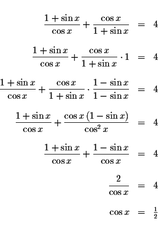 \begin{displaymath}\begin{array}{rclll}
&& \\
\displaystyle \frac{1+\sin x}{\co...
...&=&4 \\
&& \\
\cos x &=&\frac{1}{2} \\
&& \\
&&
\end{array}\end{displaymath}