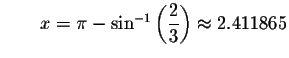 $\qquad x=\pi -\sin ^{-1}\left( \displaystyle \displaystyle \frac{2}{3}\right) \approx
2.411865$