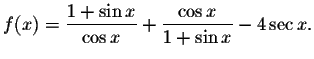 $f(x)=\displaystyle \frac{1+\sin x}{\cos x}+\displaystyle \frac{\cos x}{1+\sin x}%
-4\sec x.$