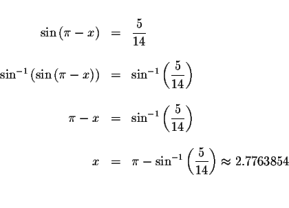 \begin{displaymath}\begin{array}{rclll}
&& \\
\sin \left( \pi -x\right) &=&\dis...
...\frac{5}{14}\right) \approx 2.7763854 \\
&& \\
&&
\end{array}\end{displaymath}
