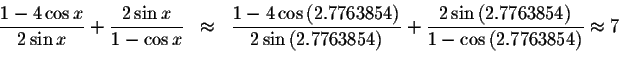 \begin{displaymath}\begin{array}{rclll}
\displaystyle \frac{1-4\cos x}{2\sin x}+...
... }{1-\cos \left(
2.7763854\right) }\approx 7 \\
&&
\end{array}\end{displaymath}