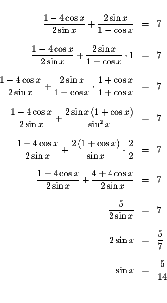 \begin{displaymath}\begin{array}{rclll}
&& \\
\displaystyle \displaystyle \frac...
...
\sin x &=&\displaystyle \frac{5}{14} \\
&& \\
&&
\end{array}\end{displaymath}