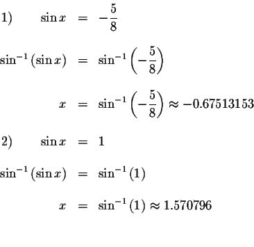 \begin{displaymath}\begin{array}{rclll}
1)\qquad \sin x &=&-\displaystyle \displ...
...^{-1}\left( 1\right) \approx 1.570796 \\
&& \\
&&
\end{array}\end{displaymath}