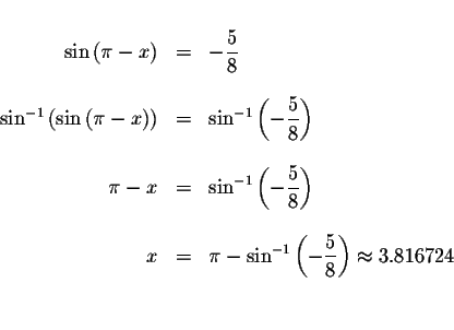 \begin{displaymath}\begin{array}{rclll}
&& \\
\sin \left( \pi -x\right) &=&-\di...
...e \frac{5}{8}\right) \approx 3.816724 \\
&& \\
&&
\end{array}\end{displaymath}