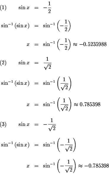 \begin{displaymath}\begin{array}{rclll}
(1)\qquad \sin x &=&-\displaystyle \frac...
...1}{\sqrt{2}}\right) \approx -0.785398 \\
&& \\
&&
\end{array}\end{displaymath}